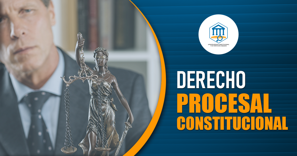 Derecho Procesal Constitucional
