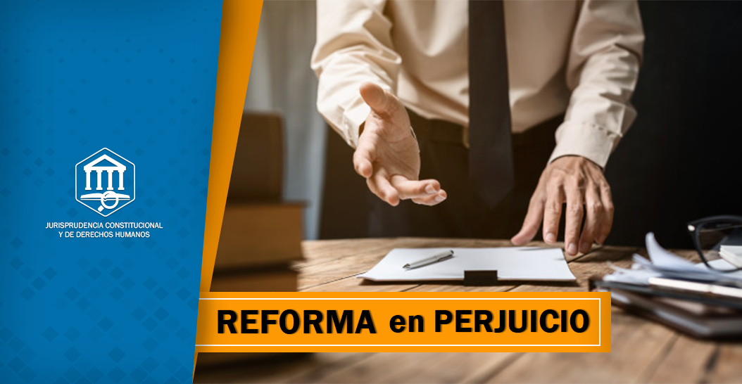 REFORMA EN PERJUICIO