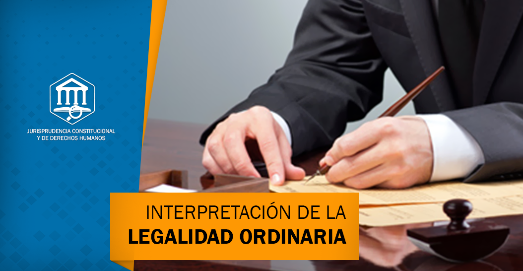 INTERPRETACIÓN DE LA LEGALIDAD ORDINARIA