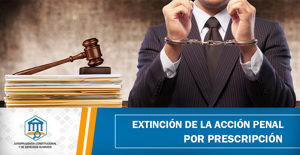 EXTINCIÓN DE LA ACCIÓN PENAL POR PRESCRIPCIÓN